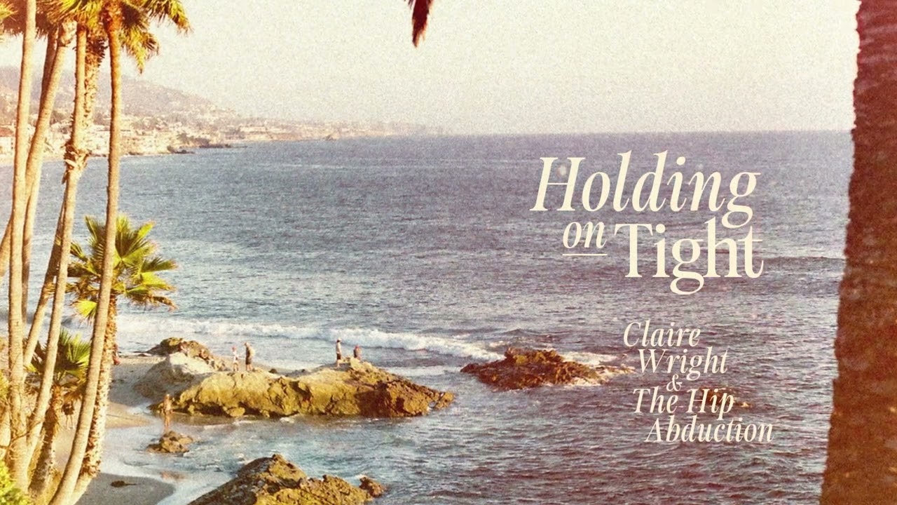 Claire Wright with The Hip Abduction - Holding On Tight [Official Audio]