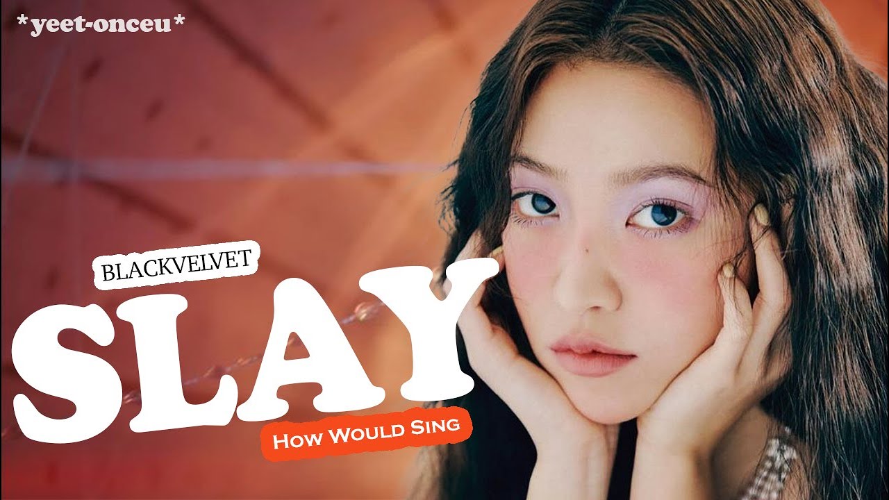 [REQUESTED] How Would BLACKVELVET Sing 'SLAY' (by EVERGLOW) || *yeet-onceu*