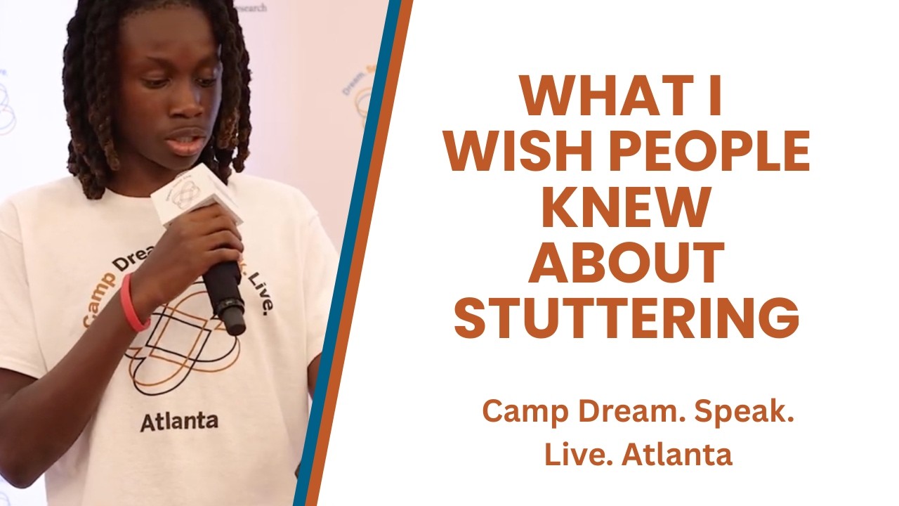 What I Wish People Knew About Stuttering - Camp Dream. Speak. Live. Atlanta - 2025