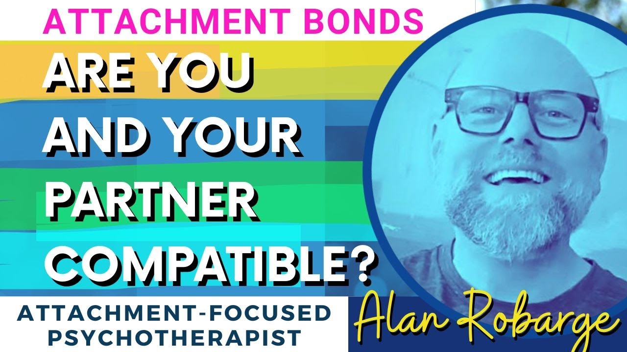 Are You and Your Partner Compatible? What If Not? How Compatibility Strengthens Attachment Bonds