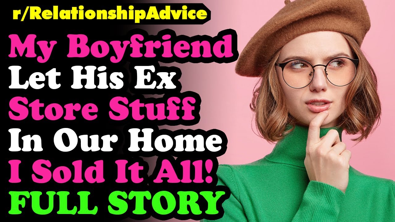 My Boyfriend Let His Ex Store Stuff In Our Home – I Sold It All!