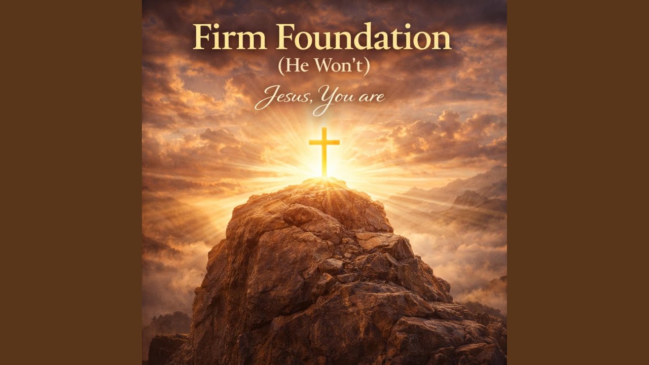 Firm Foundation (He Won’t)