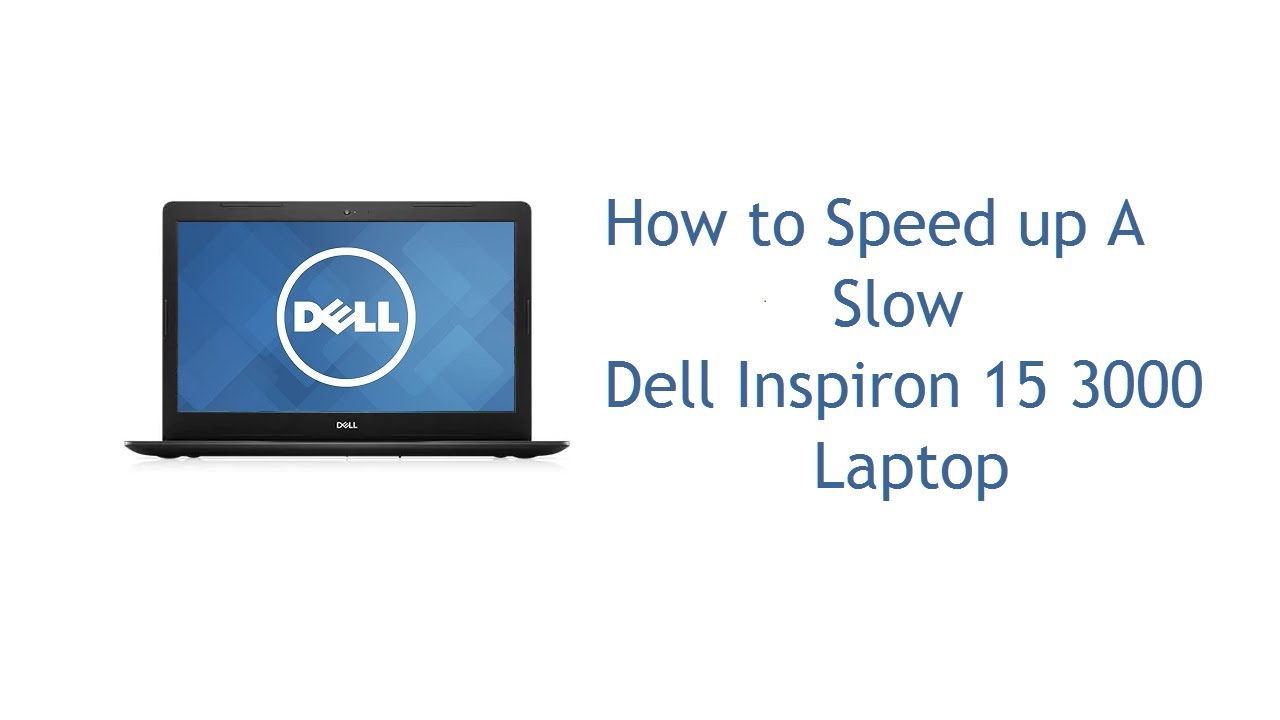 How to Speed up A Slow Dell Inspiron 15 3000 Laptop