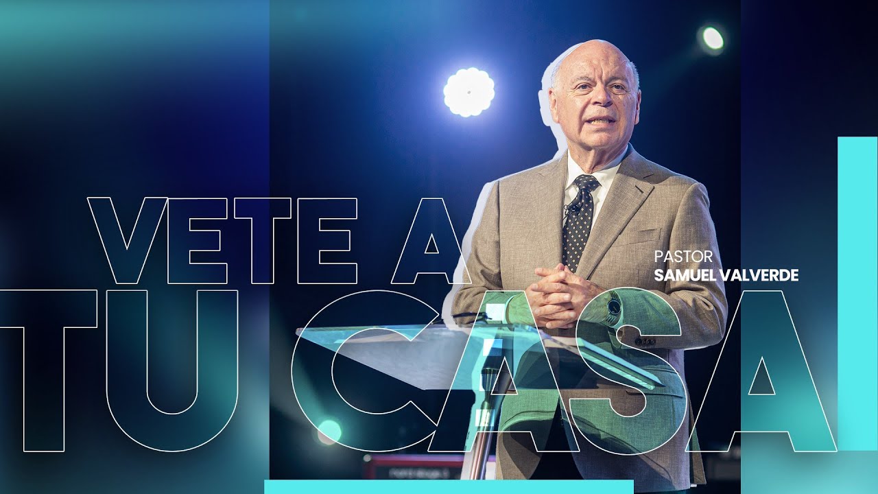 VETE A TU CASA | Pastor Samuel Valverde