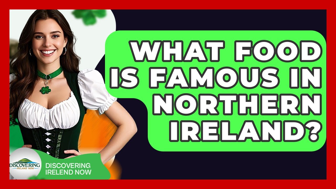What Food Is Famous in Northern Ireland? - Discovering Ireland Now
