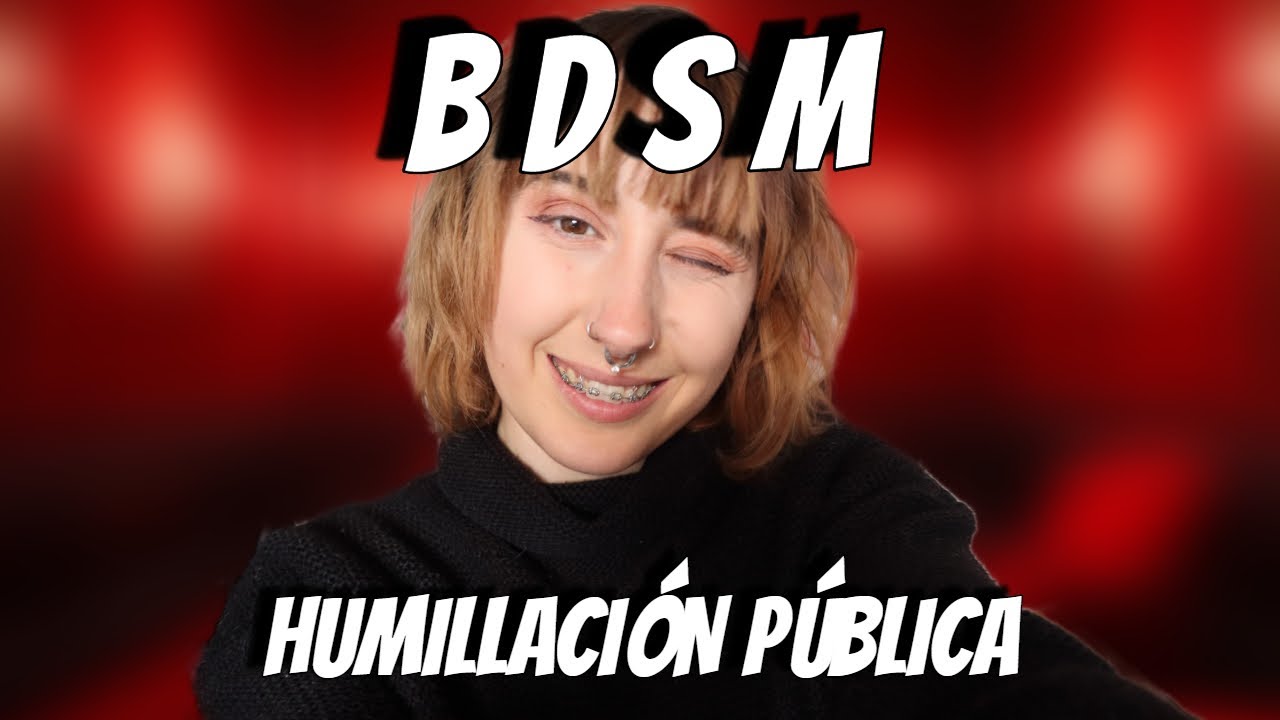 💦HABLANDO CLARO 💦- HUMILLACI&Oacute;N p&uacute;blica en el BDSM