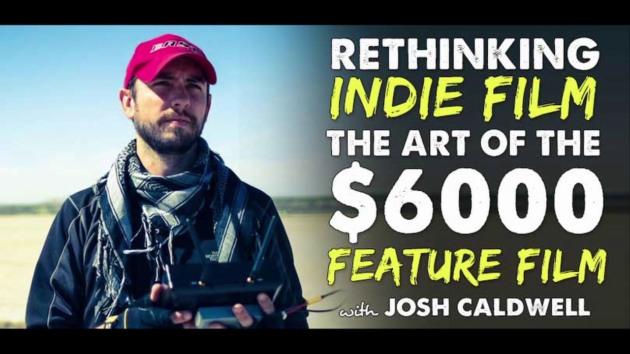 The Art of the $6000 Feature Film with Joshua Caldwell – IFH 121