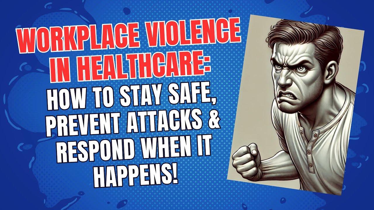 Workplace Violence in Healthcare: How to Stay Safe, Prevent Attacks & Respond When It Happens!
