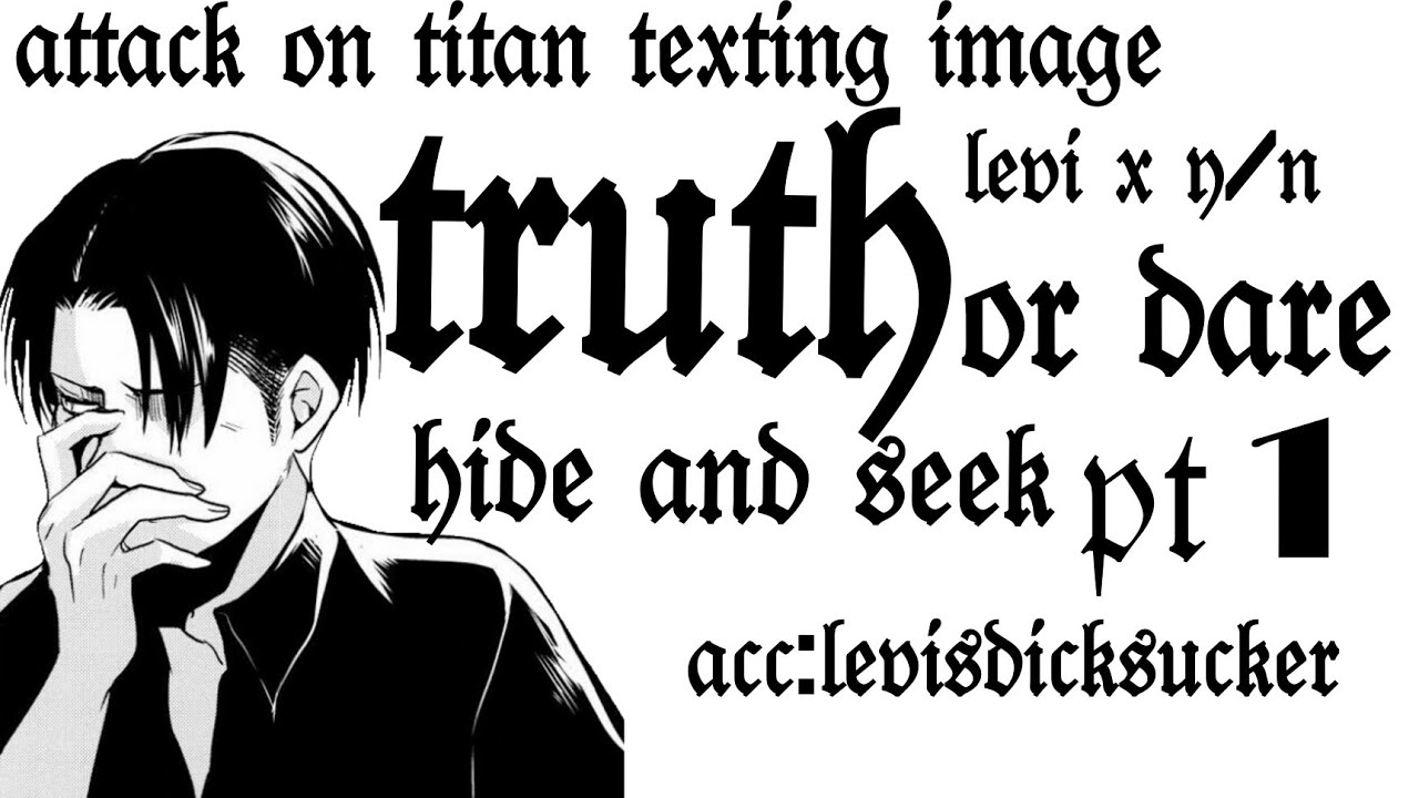 attack on titan texting imagine ~ levi x y/n ~ {truth or dare & hide and seek} 👀