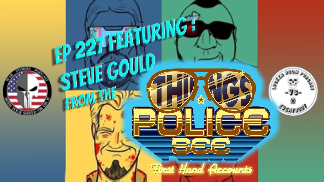 Ep 227- Steve Gould from the Things Police See Podcast Pt 1