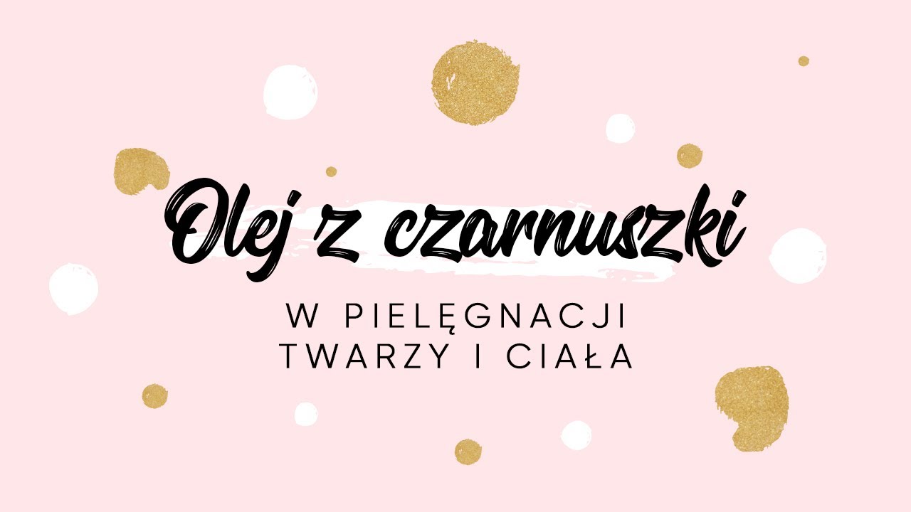 Olej z czarnuszki - jak stosować olej z czarnuszki na skórę twarzy i ciała