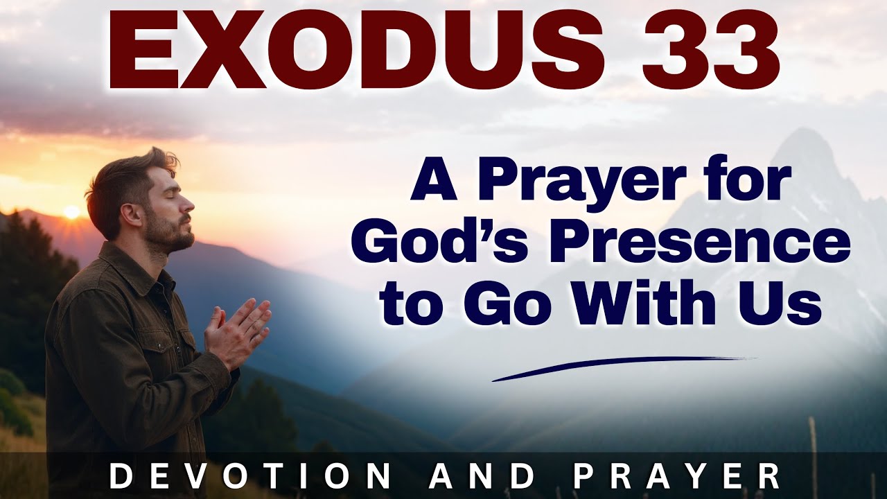 &ldquo;My Presence Will Go With You&rdquo; &mdash; Exodus 33:14 Prayer for God&rsquo;s Presence in Your Journey
