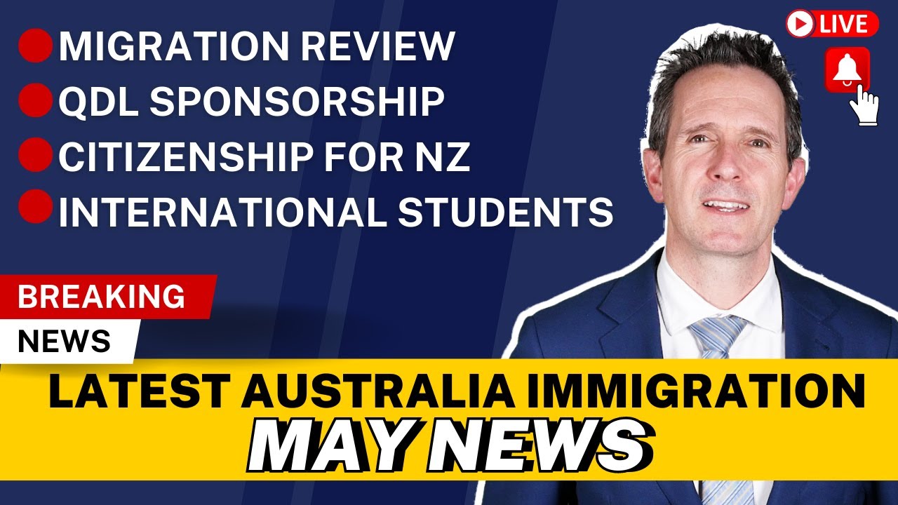 Australia Immigration News May 2023 - Review TSMIT, Australia Citizen NZ,  QLD Sponsor, Students.
