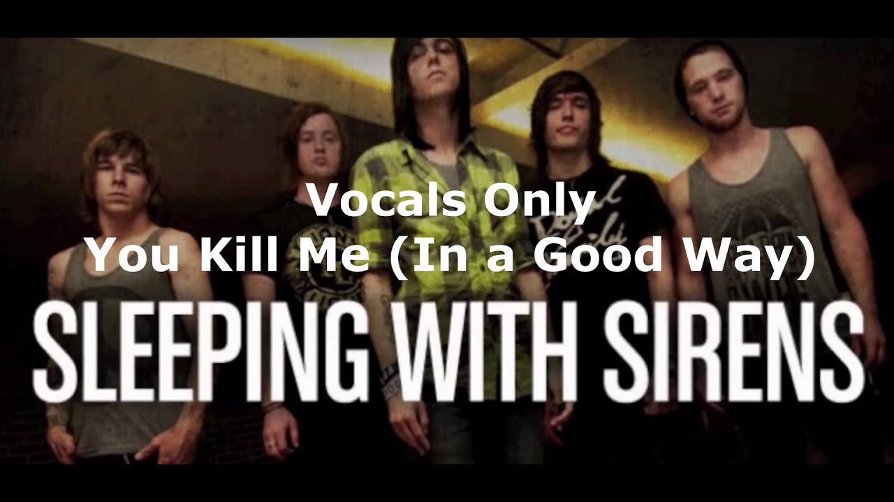 You Kill Me (In A Good Way) (vocals only) Sleeping With Sirens
