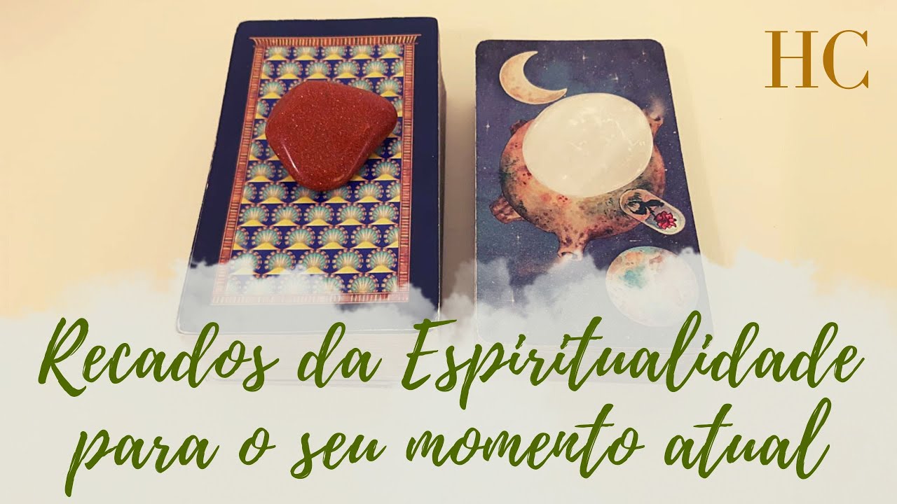RECADOS DA ESPIRITUALIDADE PARA O SEU MOMENTO ATUAL - HC Tarot