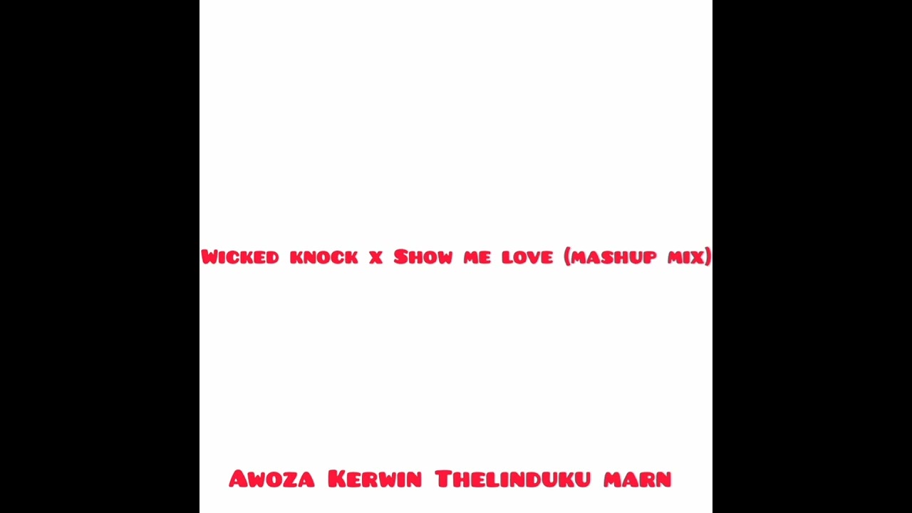 Wicked Knock x Show me love (Mashup Mix) Awoza Kerwin thelinduku marn 👻