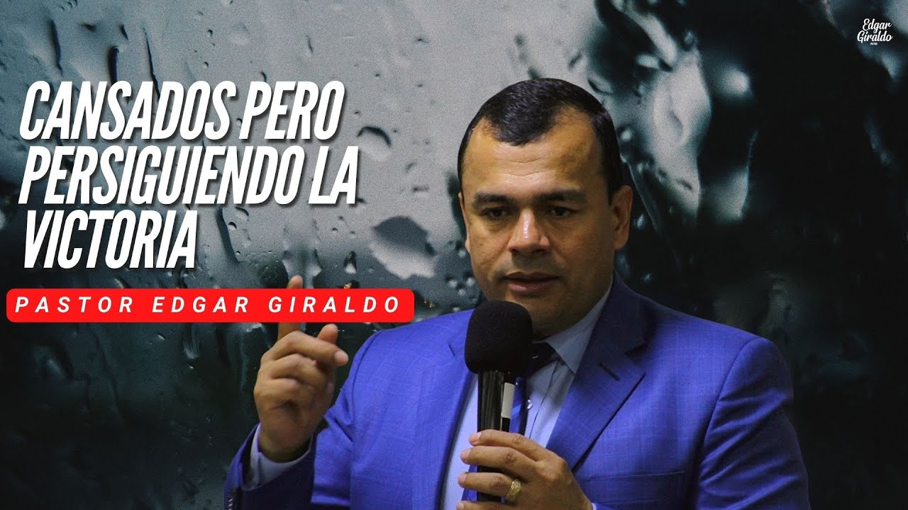Pastor Edgar Giraldo - Cansados pero persiguiendo la victoria