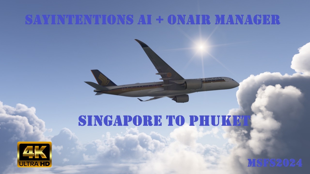 MSFS2024 [4K]: Singapore to Phuket | Sayintentions AI + OnAir Manager
