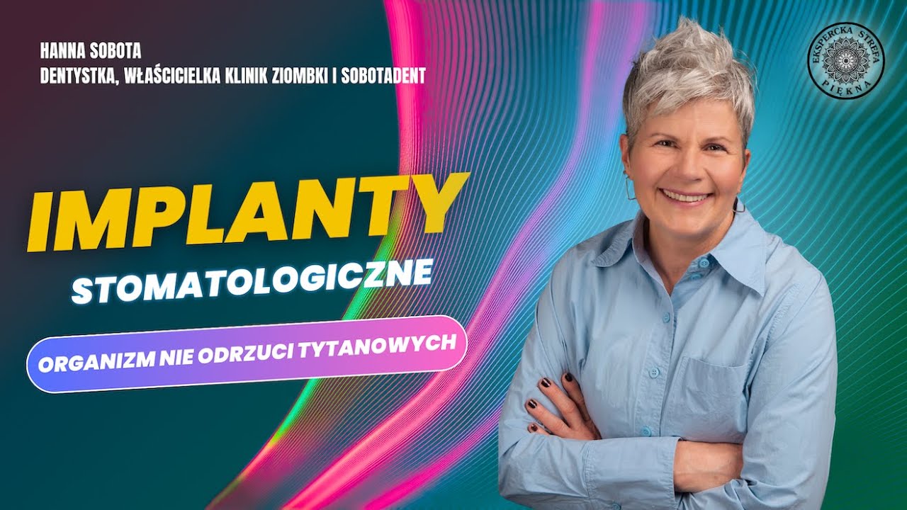 IMPLANTY CZY ZĘBY TO NA PEWNO NA ZAWSZE? Hanna Sobota, dentystka