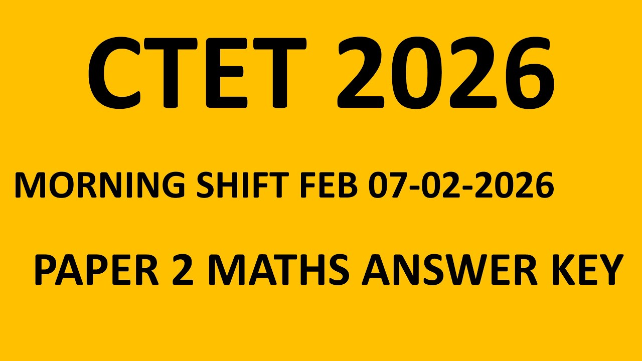 CTET 7TH FEB 2026 MATHS PAPER 2 ANSWER KEY DISCUSSION IN DETAIL