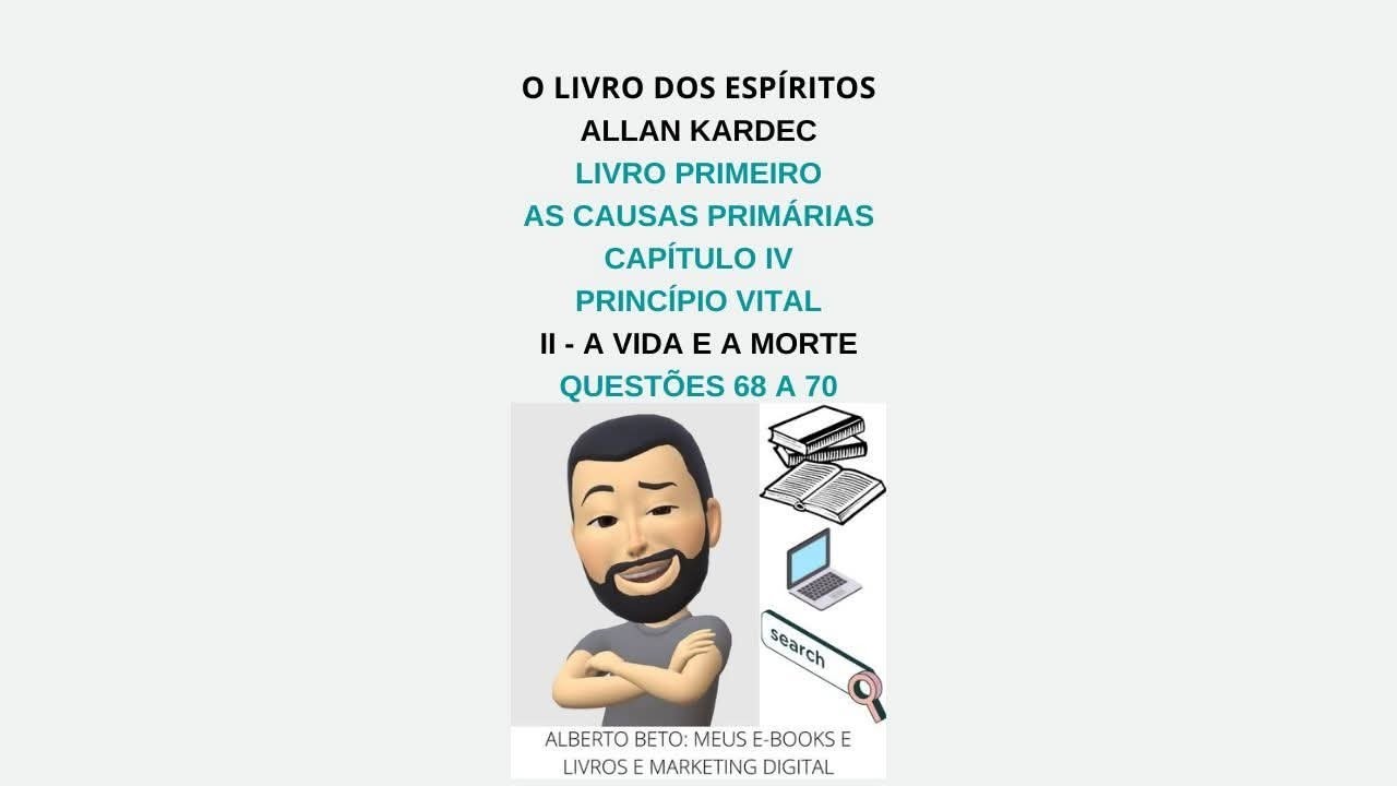 O Livro dos Espíritos, Livro Primeiro, Capítulo IV, II - A Vida e a Morte, Questões 68 a 70