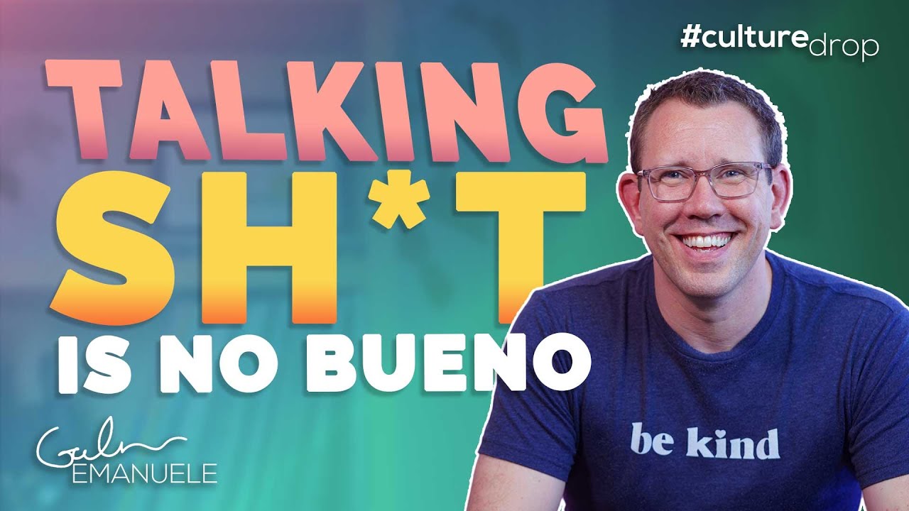 Stop Badmouthing & Gossip | #culturedrop | Galen Emanuele