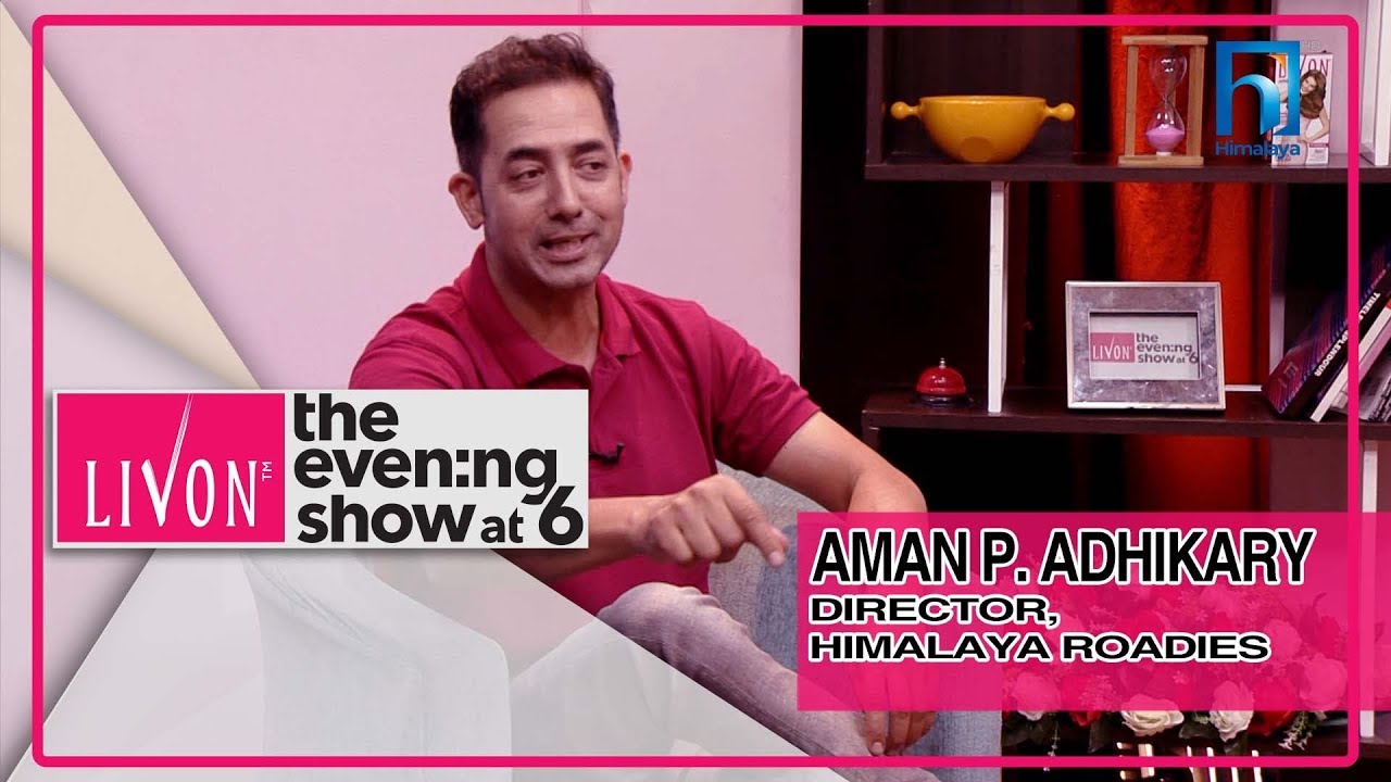 AMAN PRATAP ADHIKARY | HIMALAYA ROADIES SEASON 3 | DIRECTOR | LIVON THE EVENING SHOW AT SIX