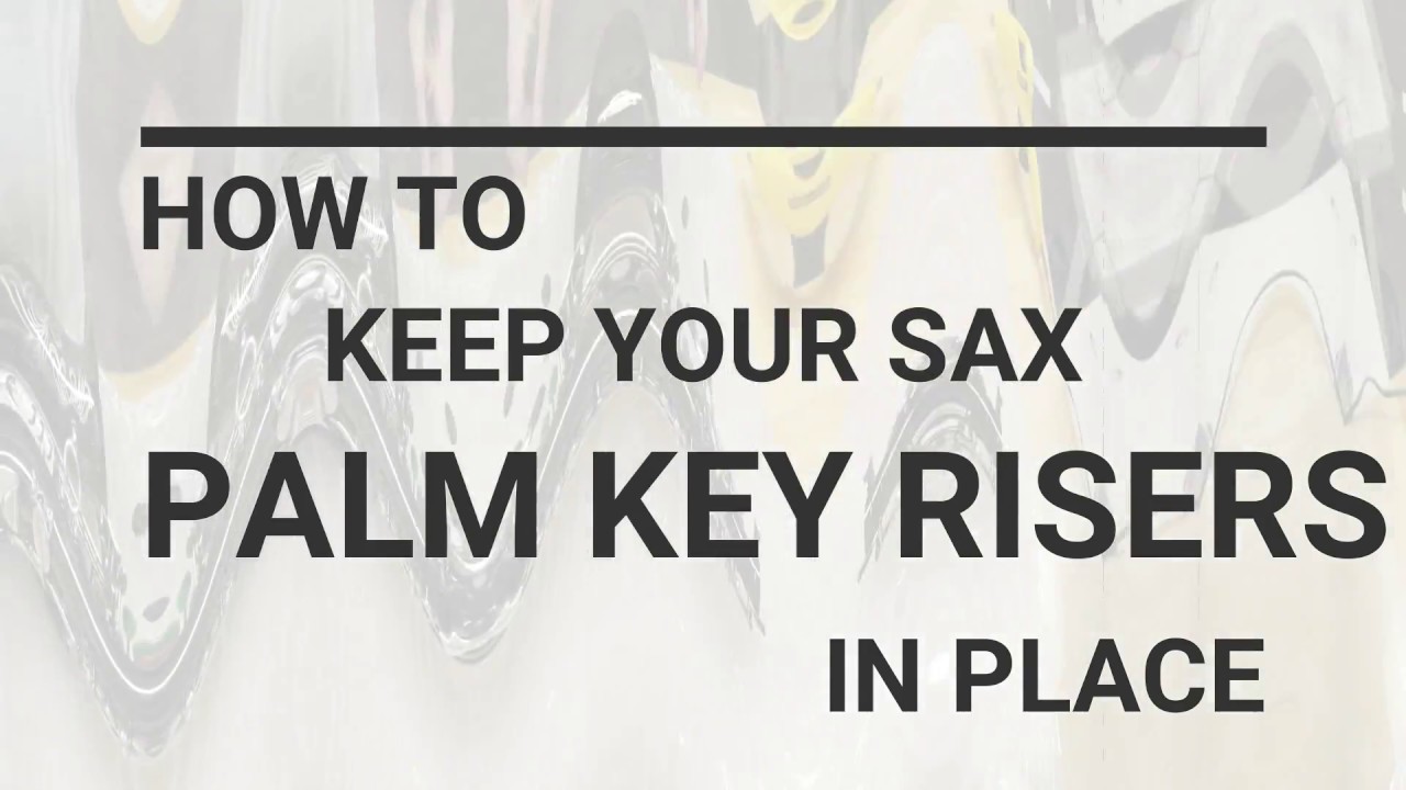 How to keep Sax Palm Key Risers in Place - Danny Boylan