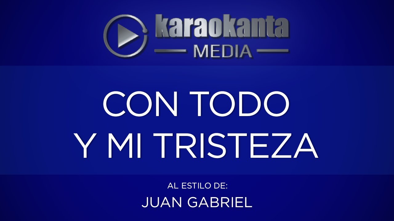Karaokanta - Juan Gabriel - Con todo y mi tristeza
