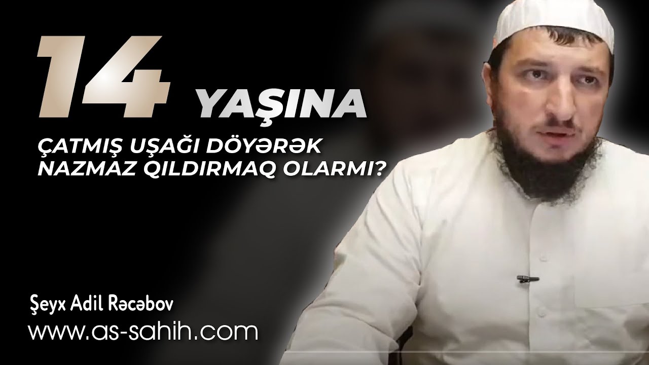 14 yaşına çatmış uşağı döyərək namaz qıldırmaq olarmı? \ Şeyx Adil Rəcəbov
