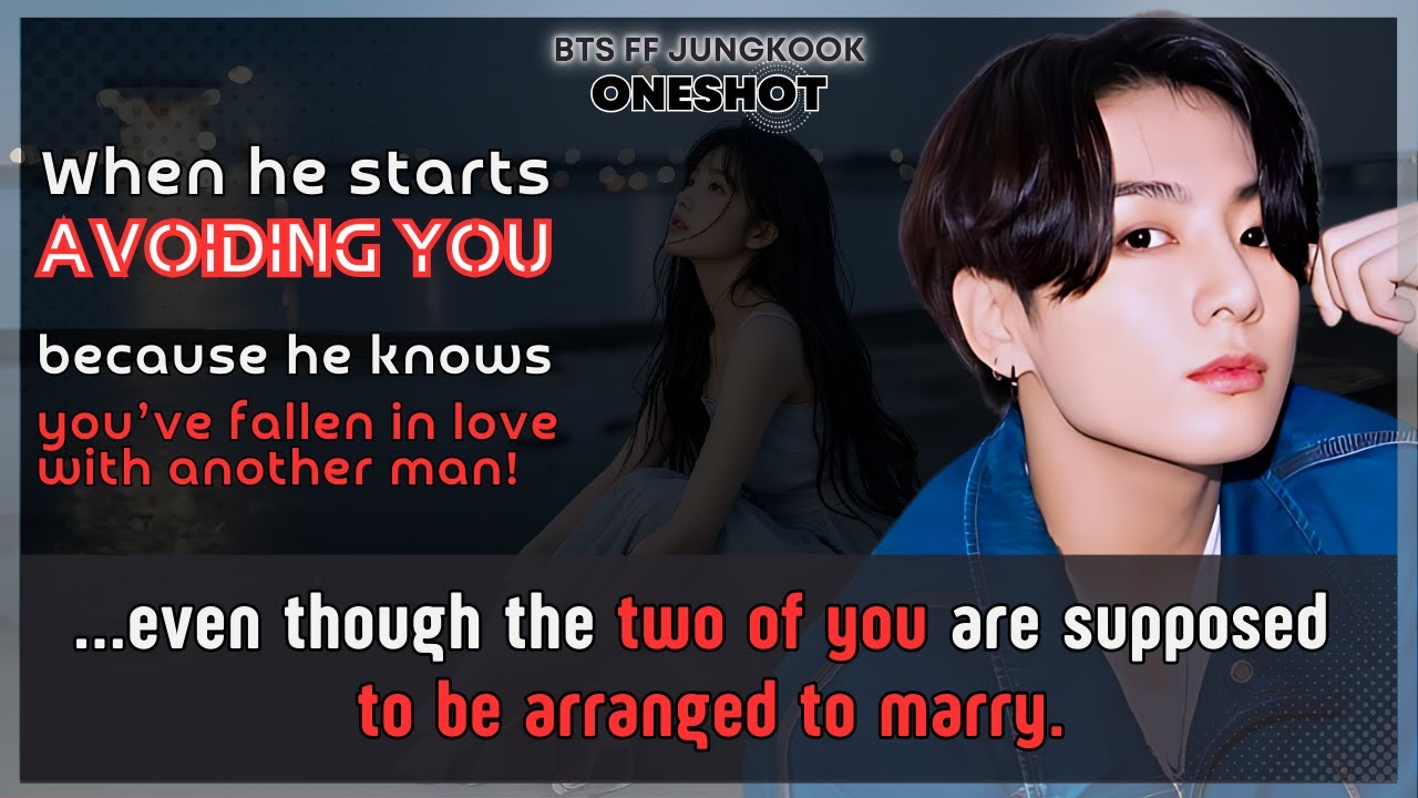 Чонгук FF Когда он начинает избегать тебя, он понимает, что ты влюбилась в другого мужчину BTS FF...