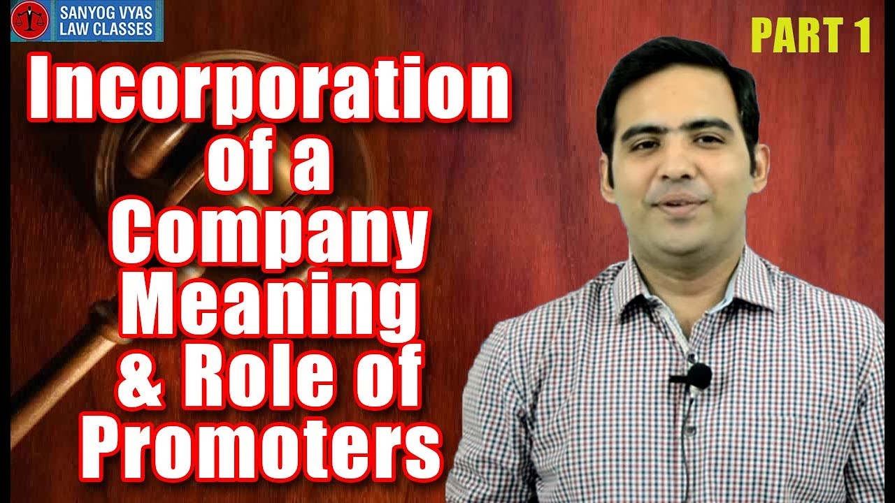 Incorporation of a Company Meaning & Role of Promoters Part One by Advocate Sanyog Vyas