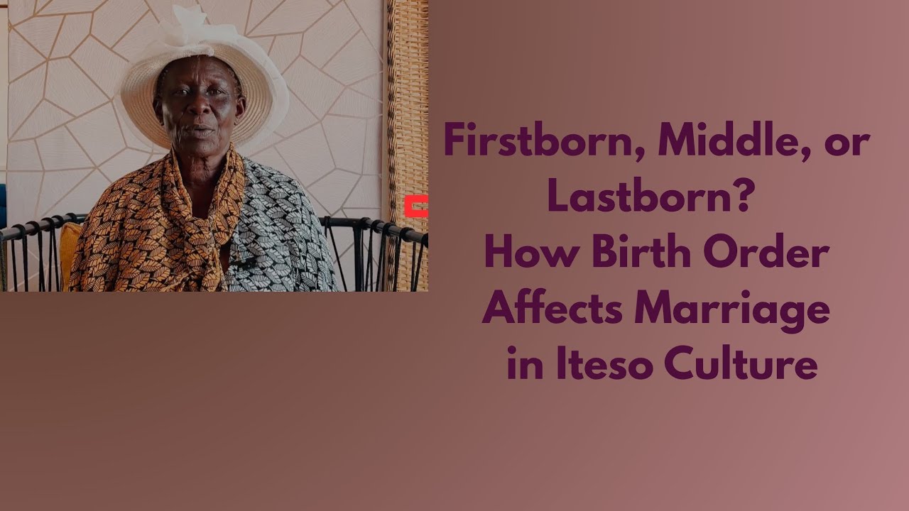Firstborn, Middle, or Lastborn? How Birth Order Affects Marriage in Iteso Culture