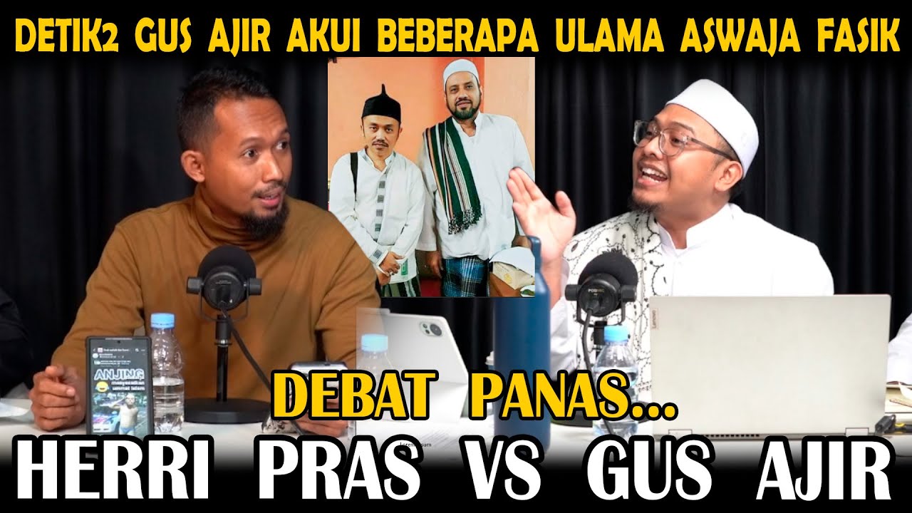 Debat Panas Heri Pras VS Gus Ajir = Ulama Aswaja Banyak Yang Fasik.!! Ini Buktinya