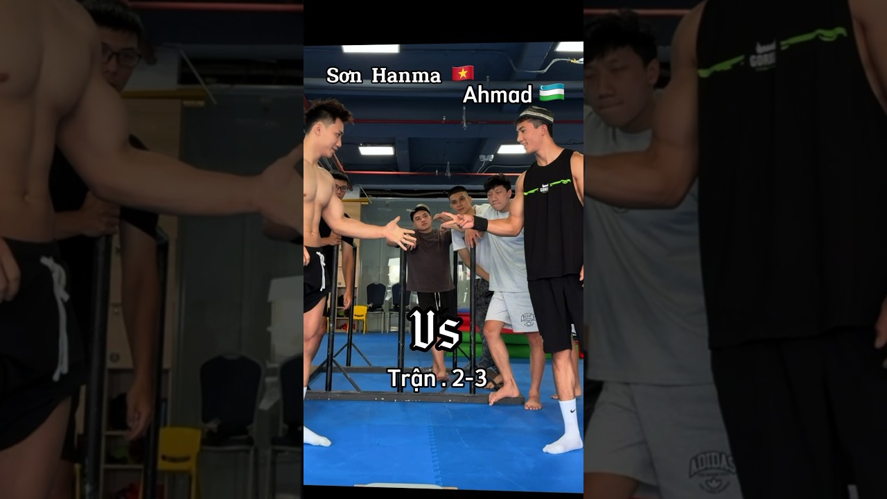 SƠN HANMA🇻🇳 vs AHMAD 🇺🇿 v&ograve;ng 2-3 🔥 #sonhanma #motivation #reaction #ahmadworkout #gym