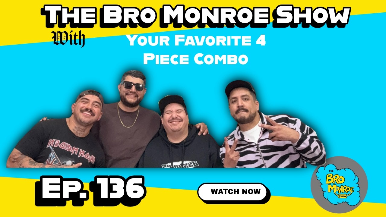 The Bro Monroe Show Ep. 136 Your Favorite 4 Piece Combo