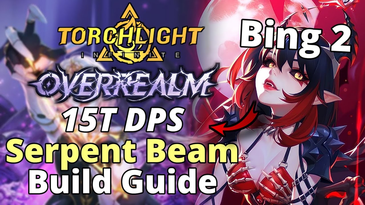 Руководство по сборке Bing2 Serpent Beam 15T | Сезон 10 Overrealm | Torchlight: Infinite