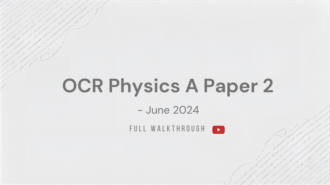 OCR Physics A Paper 2 June 2024- Walkthrough