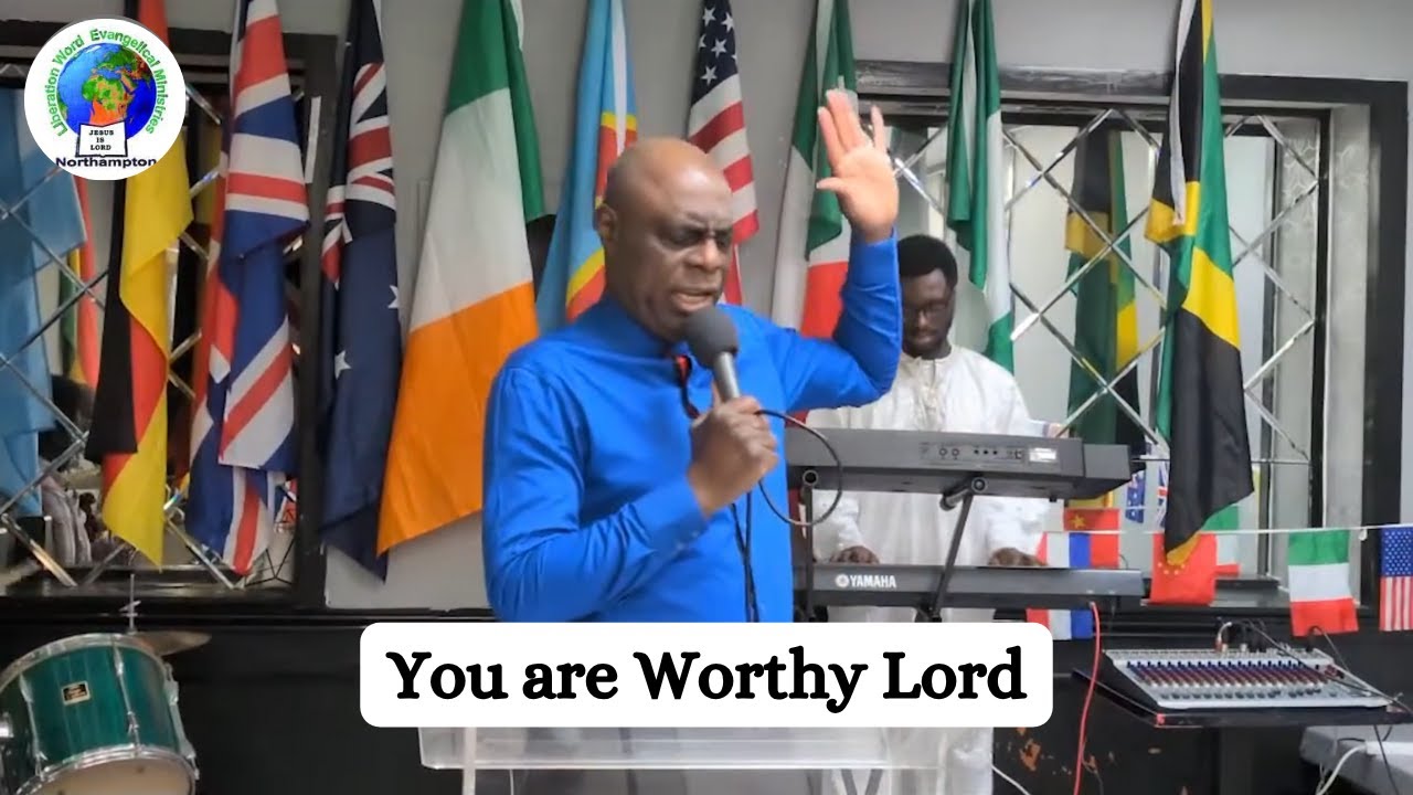 You Are Worthy Lord | Liberation Word Evangelical Ministries