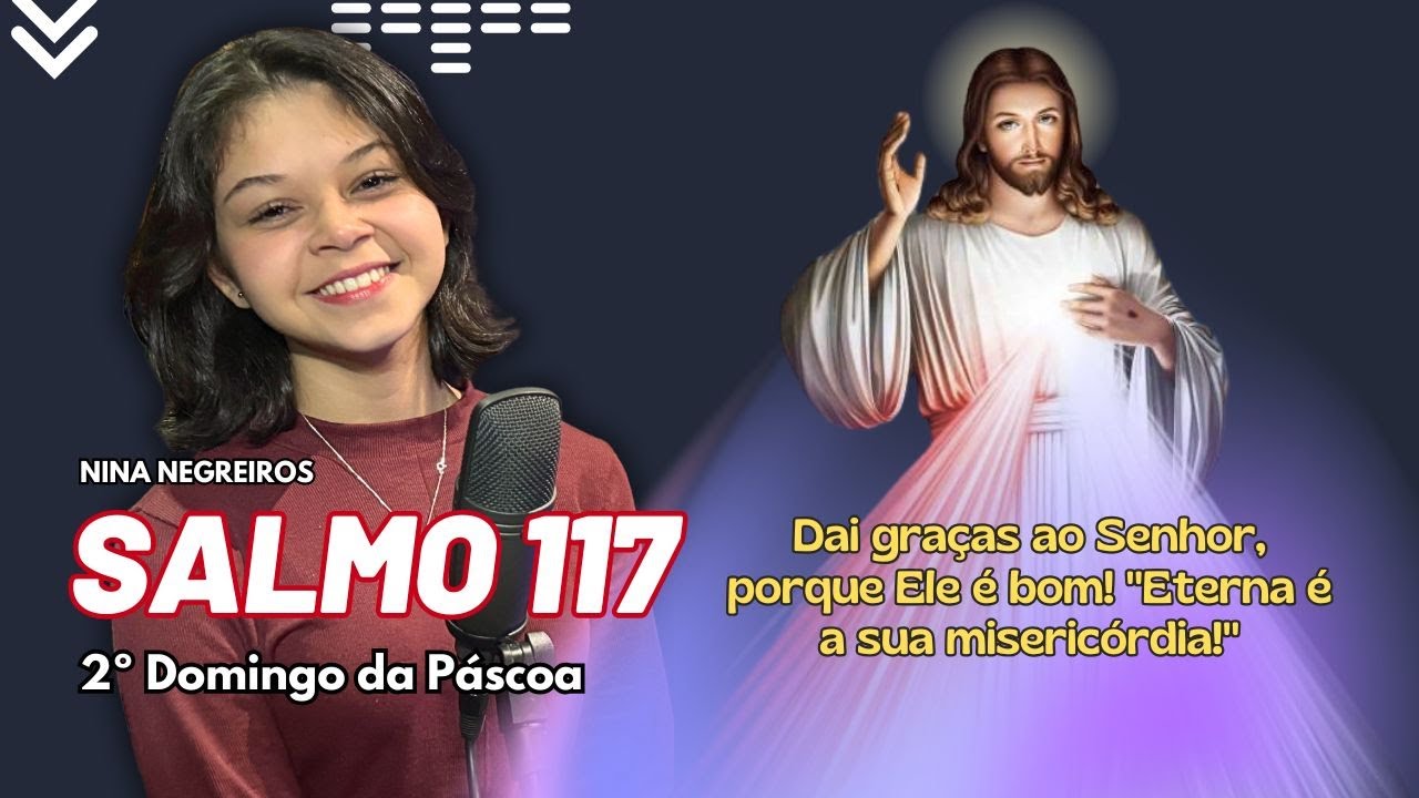 Salmo 117 - Dai graças ao Senhor, porque ele é bom! Eterna é a sua misericórdia!