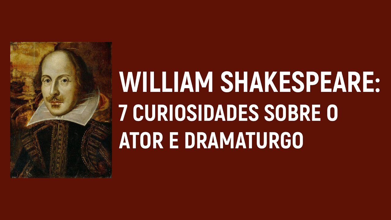 WILLIAM SHAKESPEARE: 7 CURIOSIDADES SOBRE O ATOR E DRAMATURGO