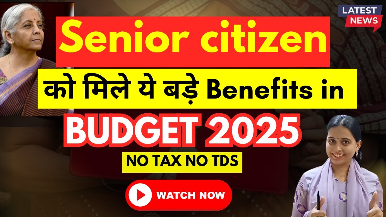 What is Benefits for senior citizens In Budget 2025