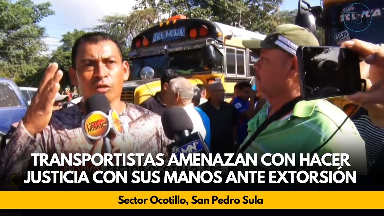 Transportistas amenazan con hacer justicia con sus manos ante extorsión