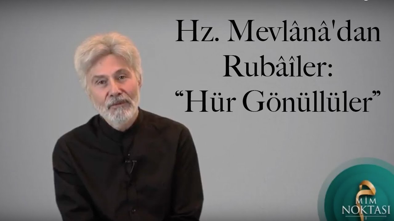 Hz. Mevlânâ'dan Rubâîler: “Hür Gönüllüler”