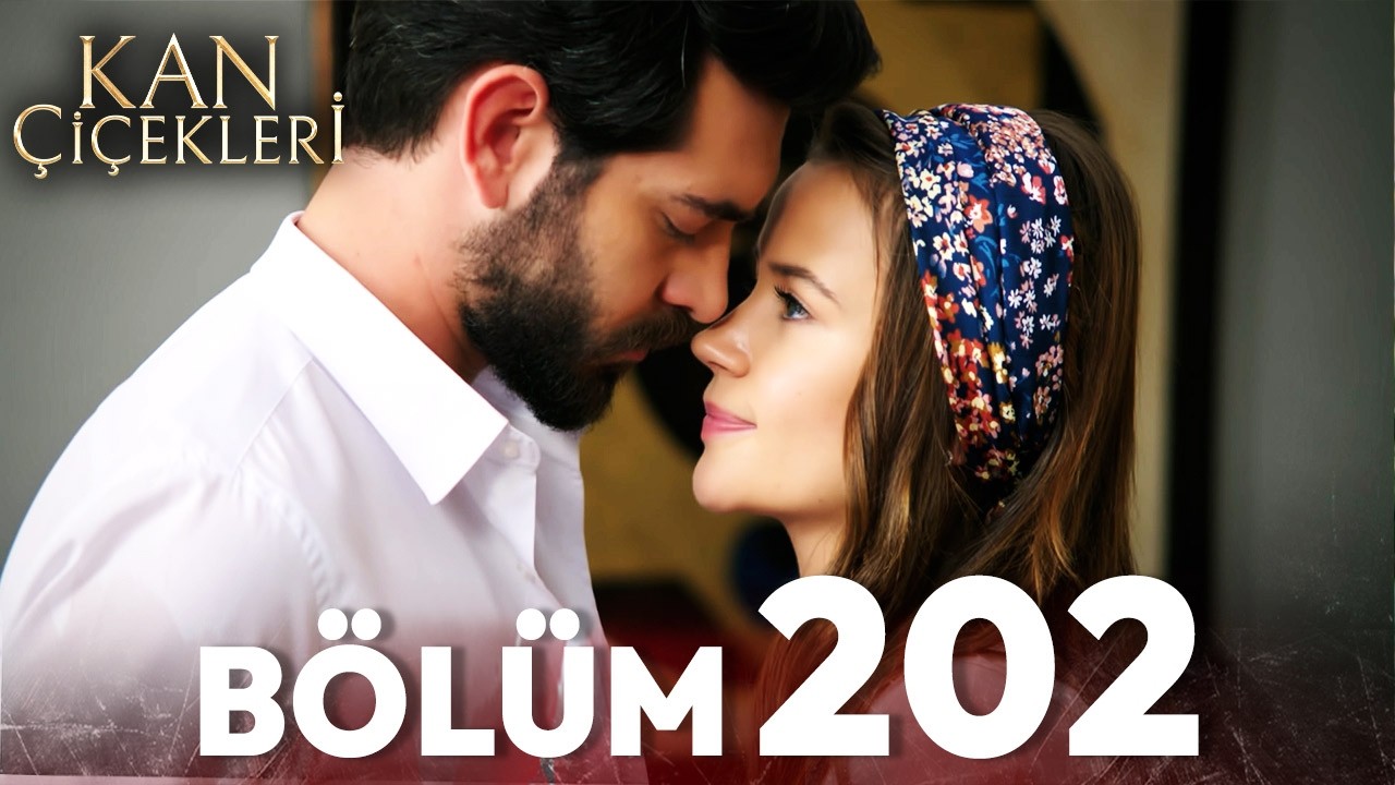 Kan &Ccedil;i&ccedil;ekleri 202. B&ouml;l&uuml;m