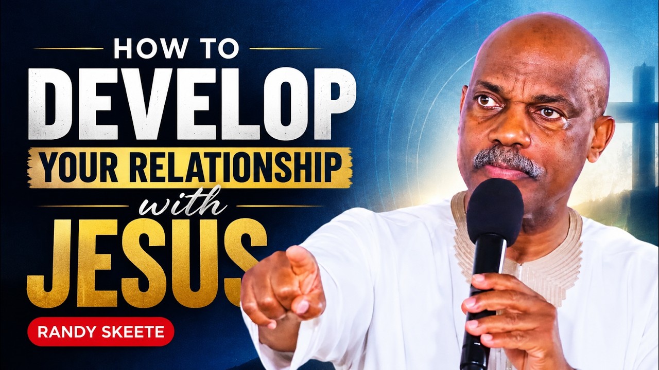 How to develop your relationship with Jesus | Randy Skeete