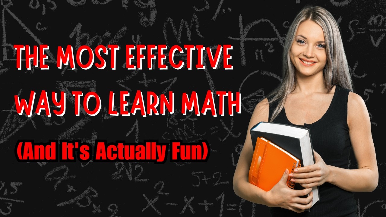 The Most Effective Way to Learn Math (And It's Actually Fun)