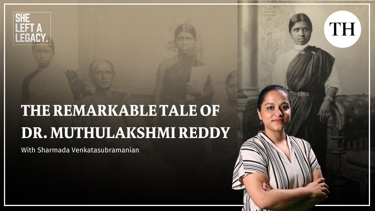 She left a legacy | The remarkable tale of Dr. Muthulakshmi Reddy