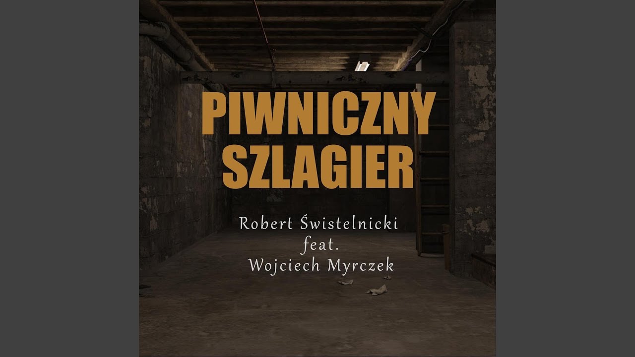 Piwniczny Szlagier (feat. Wojciech Myrczek, Marcin Pater, Paweł Palcowski, Maciej Kitajewski &...