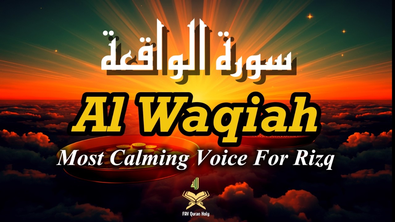 Surah Al-Waqiah سورة الواقعة Recitation Listen for Debt Relief & Abundant Rizq from Every Direction